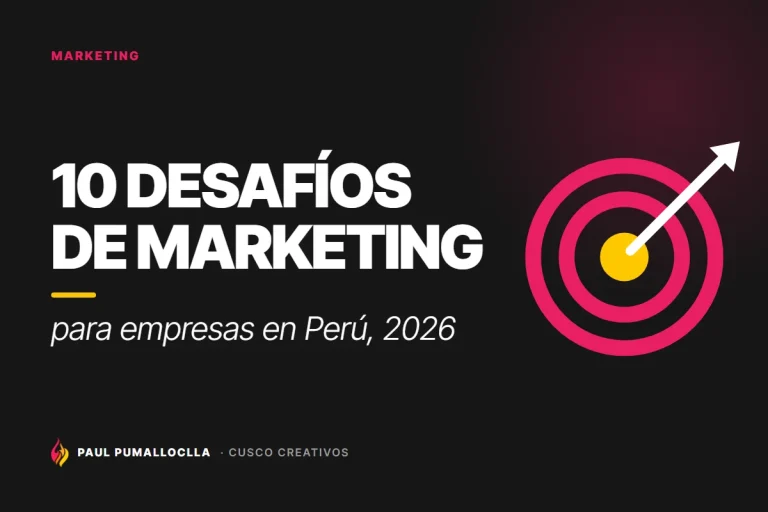 10 desafíos de marketing para empresas en Perú en 2026 y cómo resolverlos